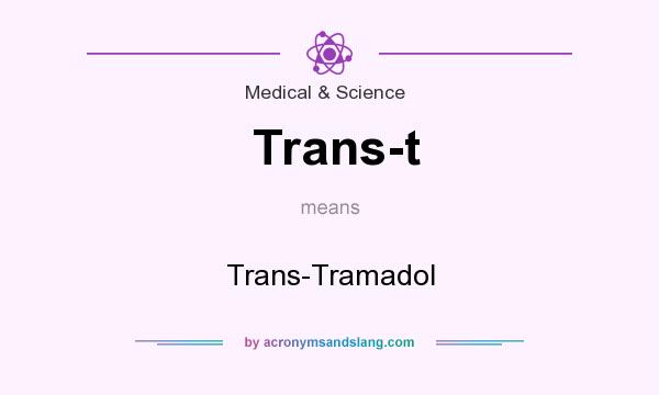 What does Trans-t mean? It stands for Trans-Tramadol
