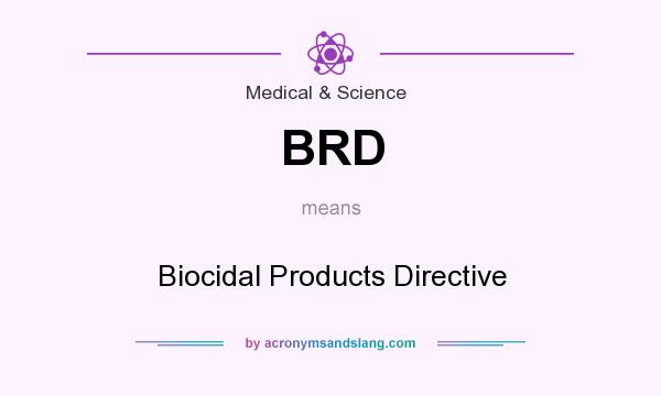 What does BRD mean? It stands for Biocidal Products Directive