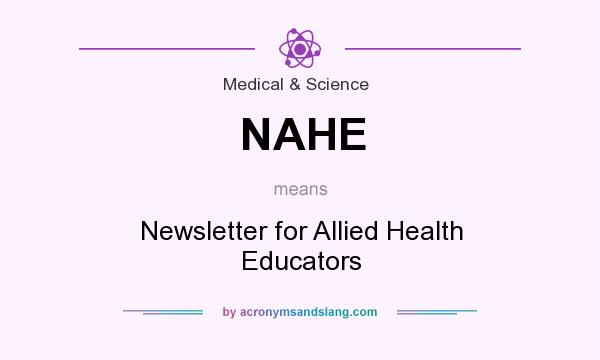 What does NAHE mean? It stands for Newsletter for Allied Health Educators