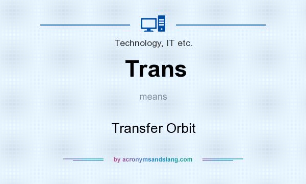 What does Trans mean? It stands for Transfer Orbit
