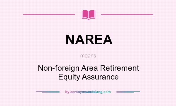 What does NAREA mean? It stands for Non-foreign Area Retirement Equity Assurance