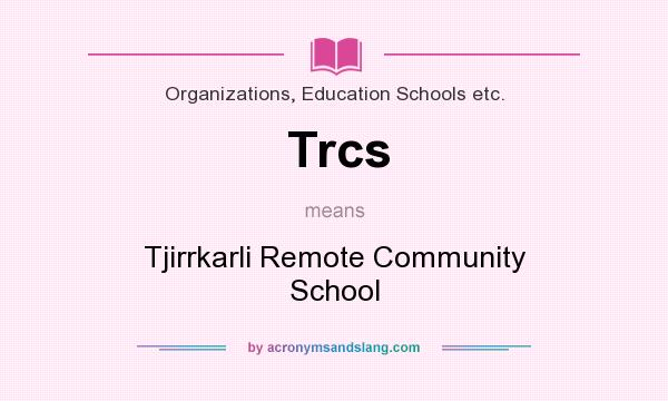 What does Trcs mean? It stands for Tjirrkarli Remote Community School