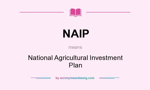 What does NAIP mean? It stands for National Agricultural Investment Plan