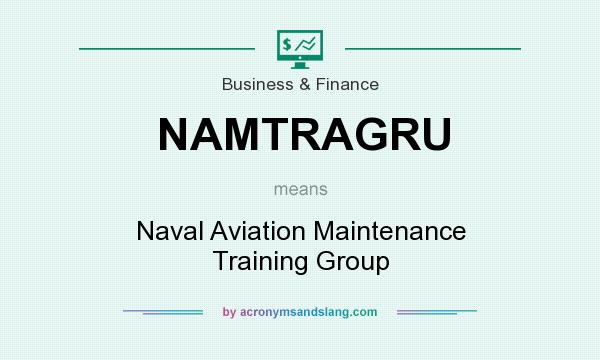 What does NAMTRAGRU mean? It stands for Naval Aviation Maintenance Training Group