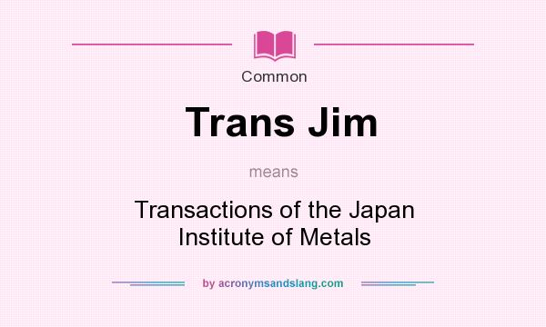 What does Trans Jim mean? It stands for Transactions of the Japan Institute of Metals