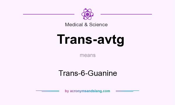 What does Trans-avtg mean? It stands for Trans-6-Guanine