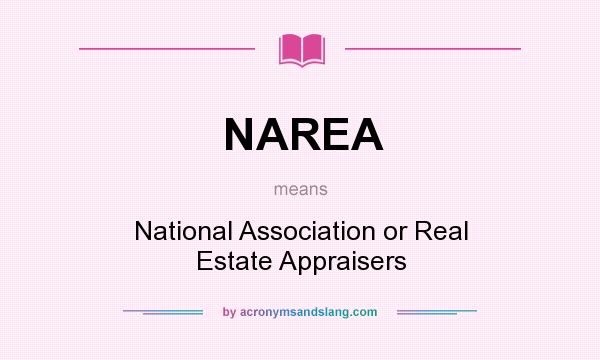 What does NAREA mean? It stands for National Association or Real Estate Appraisers