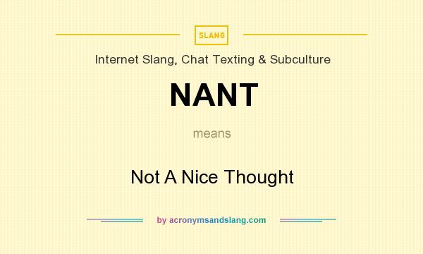 What does NANT mean? It stands for Not A Nice Thought