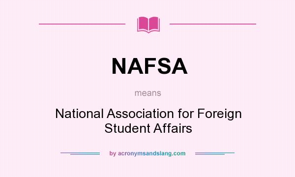 What does NAFSA mean? It stands for National Association for Foreign Student Affairs