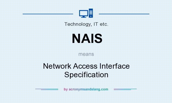 What does NAIS mean? It stands for Network Access Interface Specification