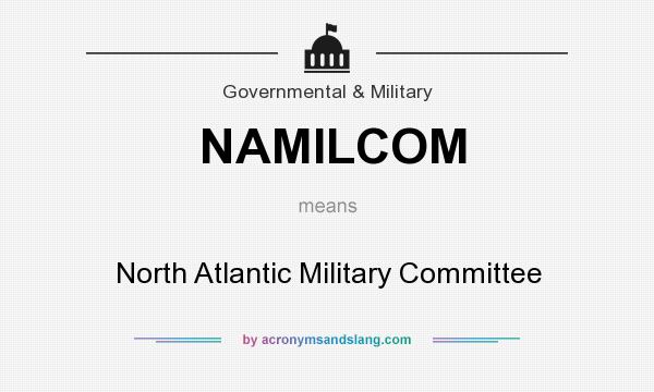 What does NAMILCOM mean? It stands for North Atlantic Military Committee