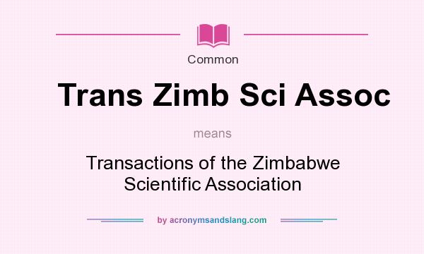 What does Trans Zimb Sci Assoc mean? It stands for Transactions of the Zimbabwe Scientific Association