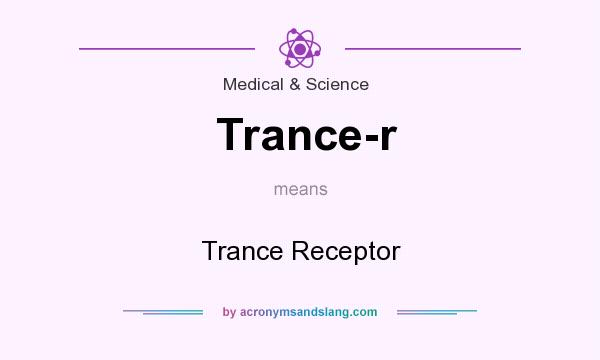 What does Trance-r mean? It stands for Trance Receptor
