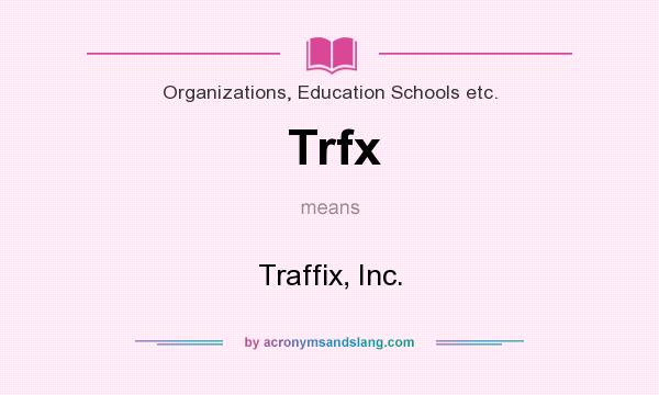 What does Trfx mean? It stands for Traffix, Inc.