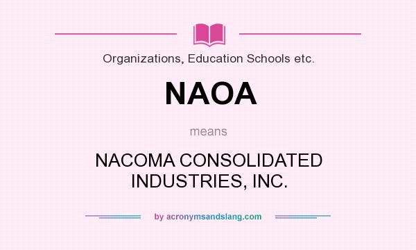 What does NAOA mean? It stands for NACOMA CONSOLIDATED INDUSTRIES, INC.