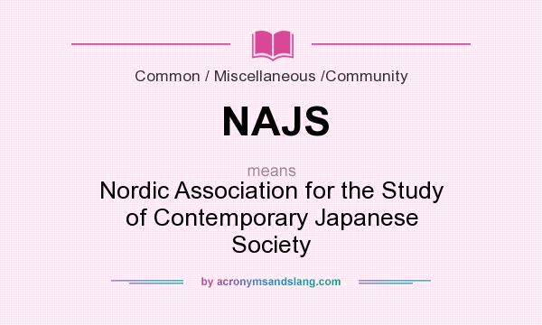 What does NAJS mean? It stands for Nordic Association for the Study of Contemporary Japanese Society
