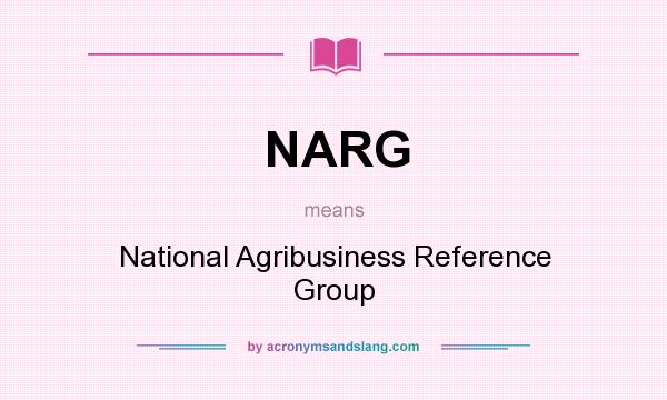 What does NARG mean? It stands for National Agribusiness Reference Group