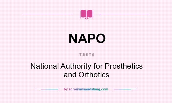 What does NAPO mean? It stands for National Authority for Prosthetics and Orthotics