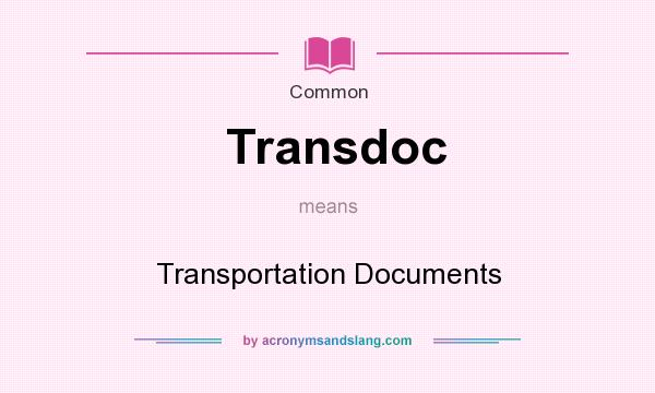 What does Transdoc mean? It stands for Transportation Documents