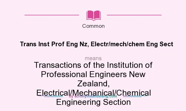 What does Trans Inst Prof Eng Nz, Electr/mech/chem Eng Sect mean? It stands for Transactions of the Institution of Professional Engineers New Zealand, Electrical/Mechanical/Chemical Engineering Section