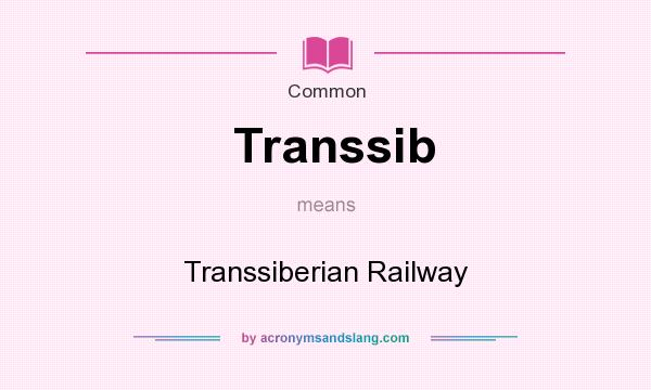 What does Transsib mean? It stands for Transsiberian Railway