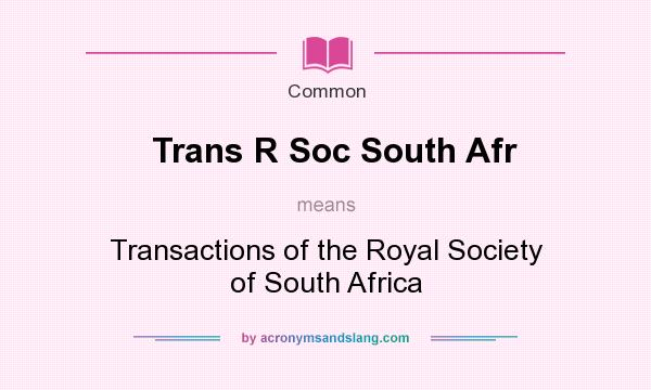 What does Trans R Soc South Afr mean? It stands for Transactions of the Royal Society of South Africa