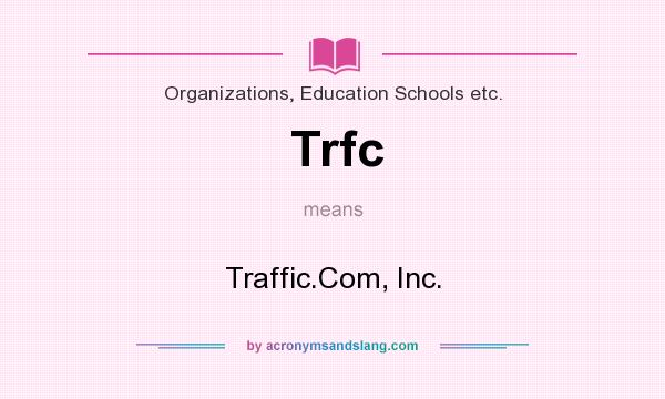 What does Trfc mean? It stands for Traffic.Com, Inc.