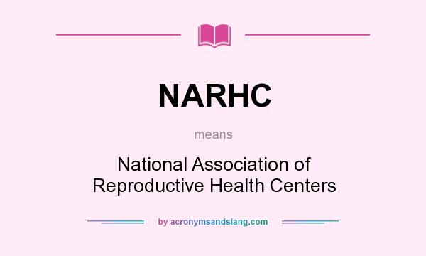 What does NARHC mean? It stands for National Association of Reproductive Health Centers