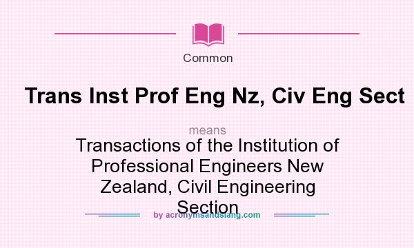 What does Trans Inst Prof Eng Nz, Civ Eng Sect mean? It stands for Transactions of the Institution of Professional Engineers New Zealand, Civil Engineering Section