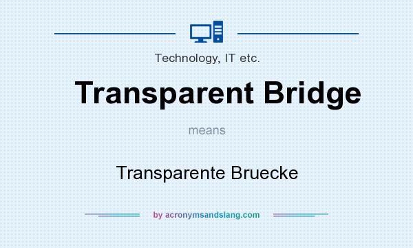 What does Transparent Bridge mean? It stands for Transparente Bruecke