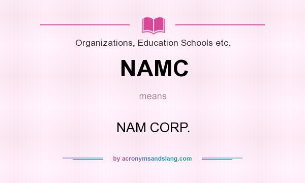 What does NAMC mean? It stands for NAM CORP.