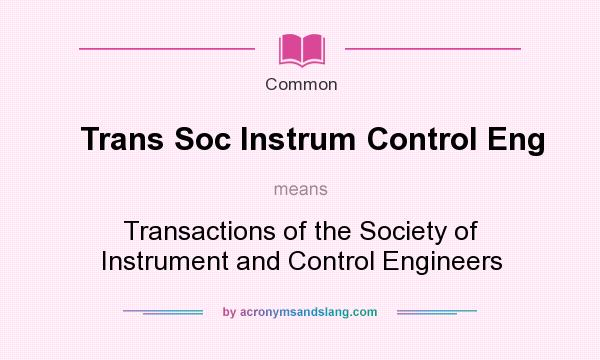 What does Trans Soc Instrum Control Eng mean? It stands for Transactions of the Society of Instrument and Control Engineers