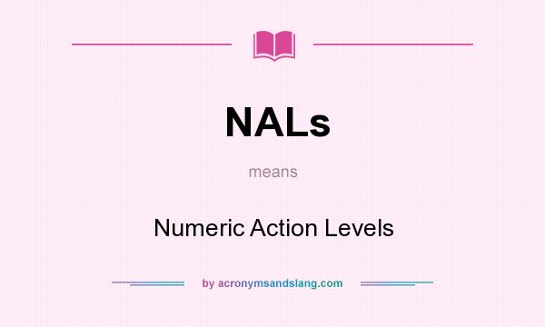 What does NALs mean? It stands for Numeric Action Levels