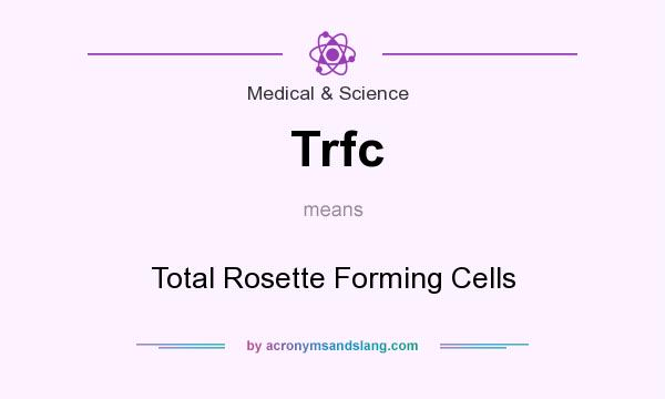 What does Trfc mean? It stands for Total Rosette Forming Cells