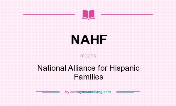 What does NAHF mean? It stands for National Alliance for Hispanic Families