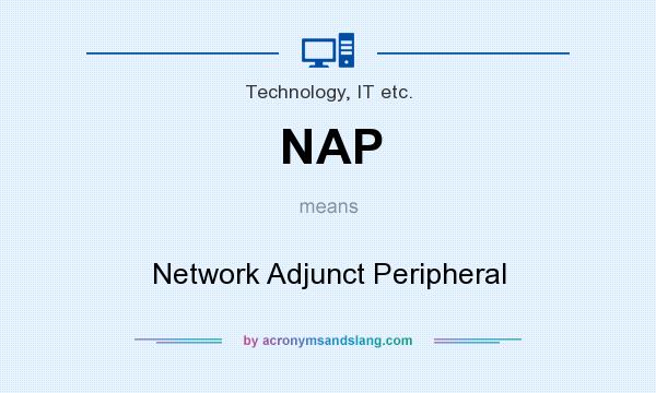 What does NAP mean? It stands for Network Adjunct Peripheral