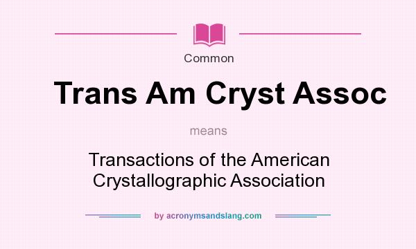 What does Trans Am Cryst Assoc mean? It stands for Transactions of the American Crystallographic Association