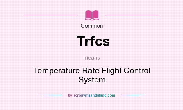 What does Trfcs mean? It stands for Temperature Rate Flight Control System
