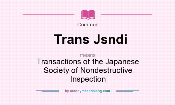 What does Trans Jsndi mean? It stands for Transactions of the Japanese Society of Nondestructive Inspection