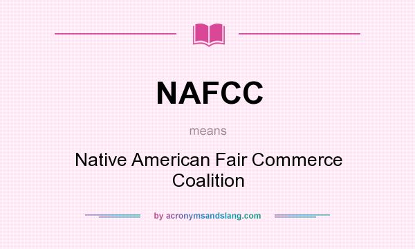 What does NAFCC mean? It stands for Native American Fair Commerce Coalition