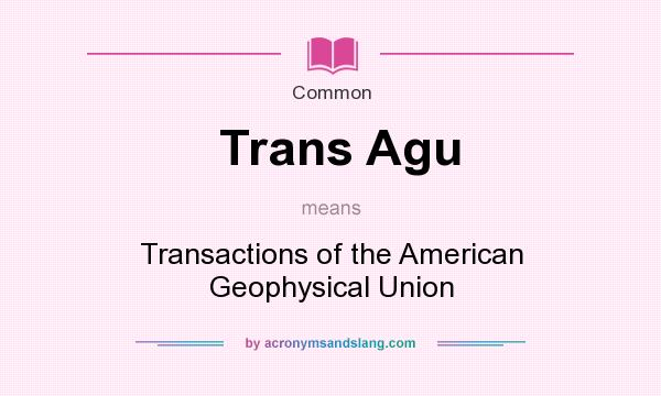 What does Trans Agu mean? It stands for Transactions of the American Geophysical Union