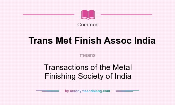 What does Trans Met Finish Assoc India mean? It stands for Transactions of the Metal Finishing Society of India