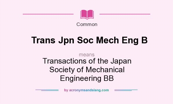 What does Trans Jpn Soc Mech Eng B mean? It stands for Transactions of the Japan Society of Mechanical Engineering BB