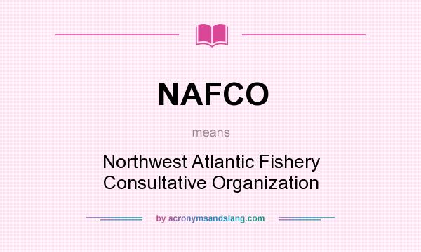 What does NAFCO mean? It stands for Northwest Atlantic Fishery Consultative Organization