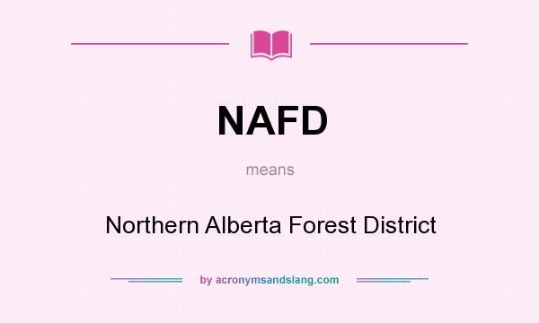 What does NAFD mean? It stands for Northern Alberta Forest District