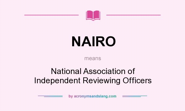 What does NAIRO mean? It stands for National Association of Independent Reviewing Officers