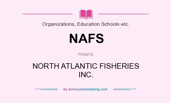 What does NAFS mean? It stands for NORTH ATLANTIC FISHERIES INC.