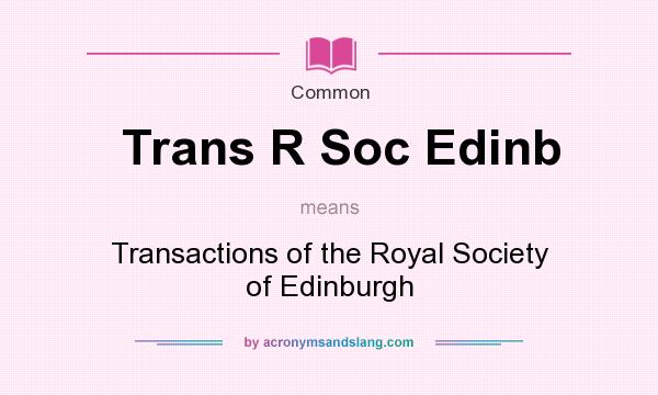 What does Trans R Soc Edinb mean? It stands for Transactions of the Royal Society of Edinburgh