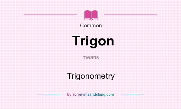 What does Trigon mean? It stands for Trigonometry