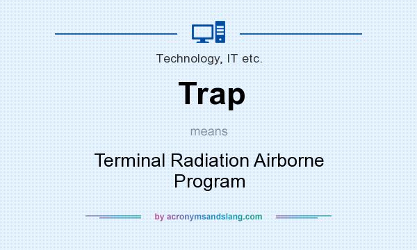 What does Trap mean? It stands for Terminal Radiation Airborne Program